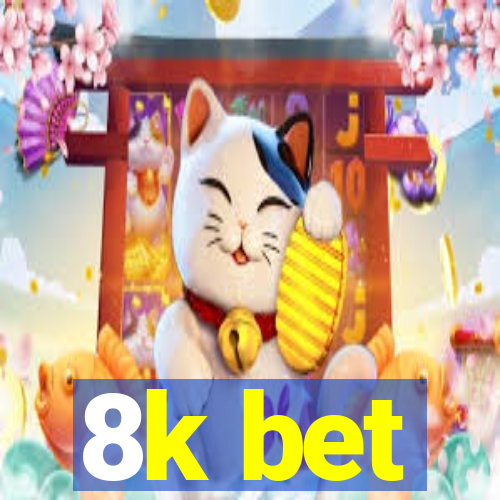 8k bet